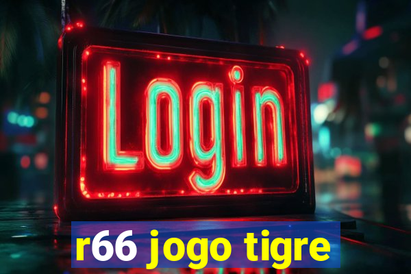 r66 jogo tigre